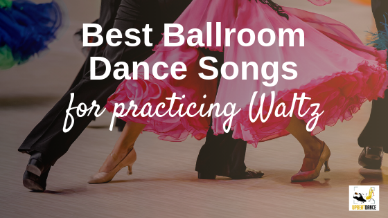 Best Ballroom Dance Songs For Practicing Waltz