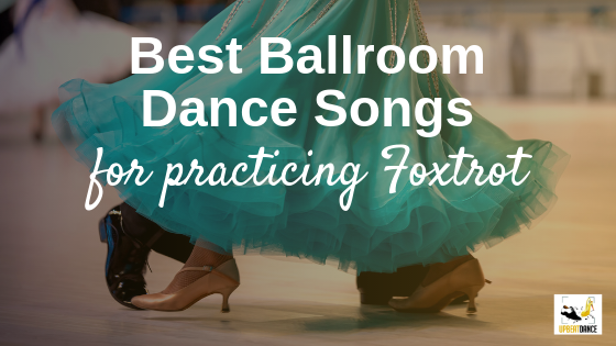 Best Ballroom Dance Songs For Practicing Foxtrot