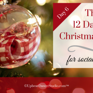 12 Days Of Christmas Songs For Social Dancers:  Day 6